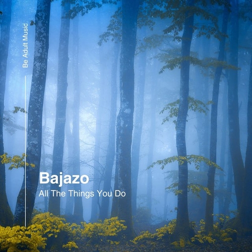 Bajazo - All The Things You Do [BAM347]